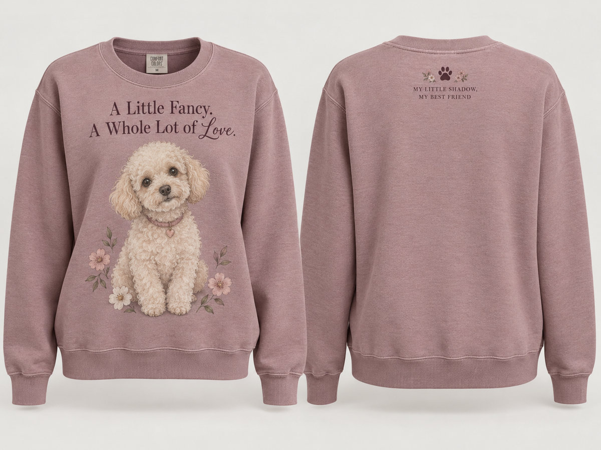 A Little Fancy A Whole Lot of Love Poodle Sweatshirt
