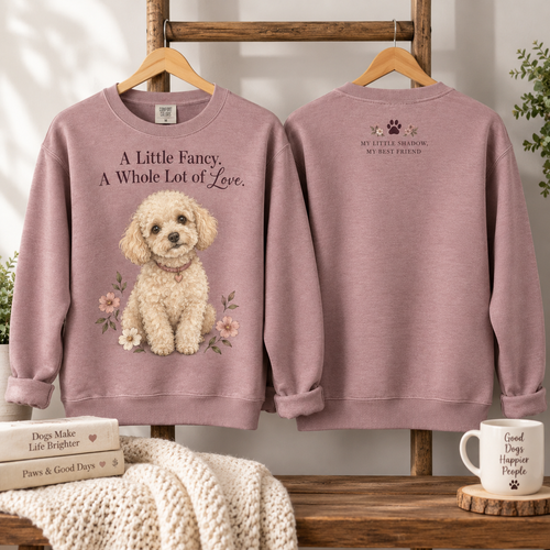 A Little Fancy A Whole Lot of Love Poodle Sweatshirt